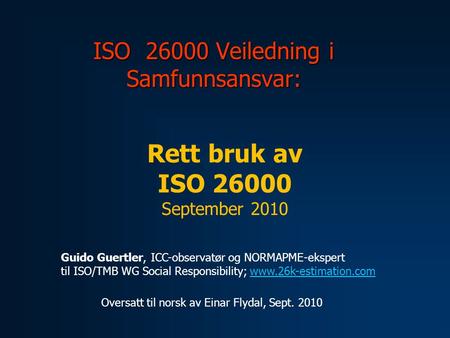 ISO 26000 Veiledning i Samfunnsansvar: Guido Guertler, ICC-observatør og NORMAPME-ekspert til ISO/TMB WG Social Responsibility; www.26k-estimation.comwww.26k-estimation.com.