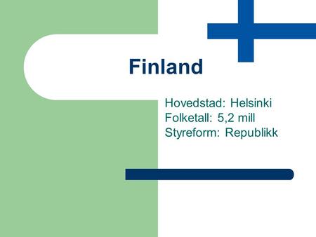 Hovedstad: Helsinki Folketall: 5,2 mill Styreform: Republikk
