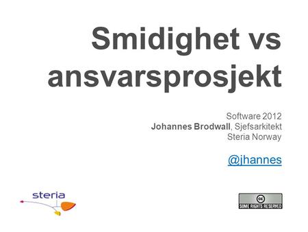 Smidighet vs ansvarsprosjekt Software 2012 Johannes Brodwall, Sjefsarkitekt Steria