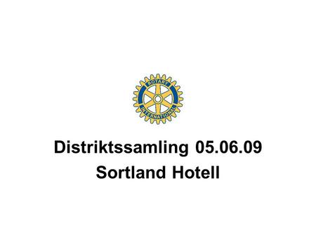 Distriktssamling 05.06.09 Sortland Hotell. Gode råd til klubbene fra Distriktsguvernør 2008 – 09 : •Bruk distriktets håndbok flittig ! •Den har svar på.