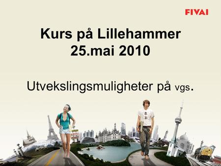 Kurs på Lillehammer 25.mai 2010 Utvekslingsmuligheter på vgs.