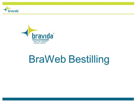 BraWeb Bestilling. Bravida tilbyr nå BraWeb Bestilling.Dette er et web-basert system for arbeidsbestilling. Systemet er interaktivt og dynamisk, og gir.