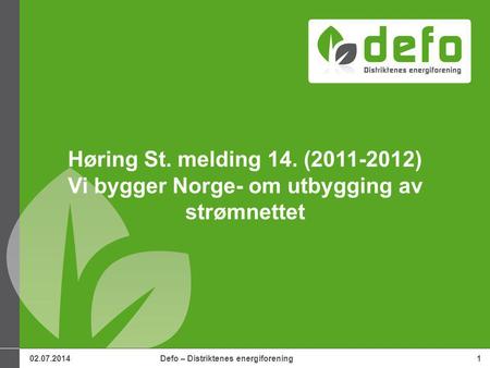 02.07.2014Defo – Distriktenes energiforening1 Høring St. melding 14. (2011-2012) Vi bygger Norge- om utbygging av strømnettet.