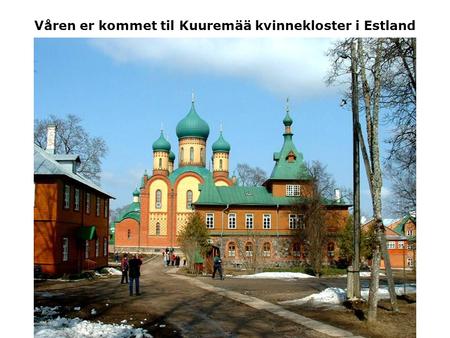 Våren er kommet til Kuuremää kvinnekloster i Estland.