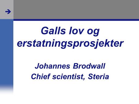  Galls lov og erstatningsprosjekter Johannes Brodwall Chief scientist, Steria.