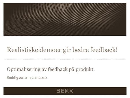 Realistiske demoer gir bedre feedback!