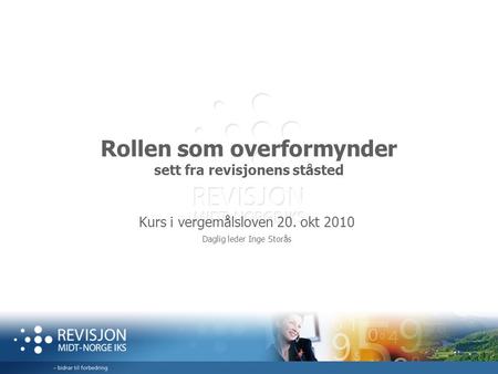 Rollen som overformynder sett fra revisjonens ståsted Kurs i vergemålsloven 20. okt 2010 Daglig leder Inge Storås.