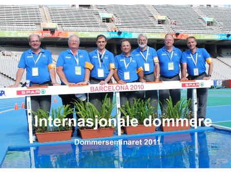 Internasjonale dommere Dommerseminaret 2011. Internasjonale dommere •IAAF Regel 115 o ”Overvåkingsdommer” for Europaforbundet/IAAF •TOECS level II (ATO.