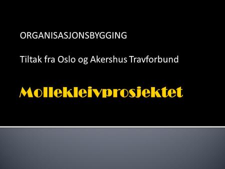 ORGANISASJONSBYGGING Tiltak fra Oslo og Akershus Travforbund.