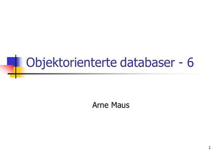 1 Objektorienterte databaser - 6 Arne Maus. 2 Problemstillinger, hvorfor OO- databaser ?  dagens relasjonsdatabaser (RDB) passer ikke for alle anvendelser.