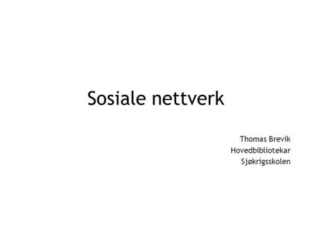 Sosiale nettverk Thomas Brevik Hovedbibliotekar Sjøkrigsskolen.