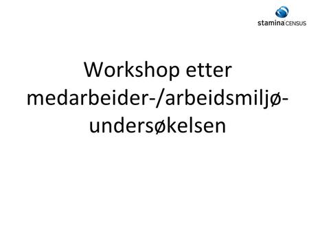 Workshop etter medarbeider-/arbeidsmiljø-undersøkelsen
