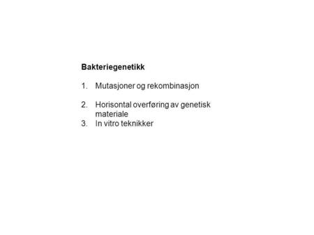 Bakteriegenetikk Mutasjoner og rekombinasjon