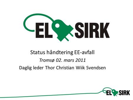Sdfasdf Status håndtering EE-avfall Tromsø 02. mars 2011 Daglig leder Thor Christian Wiik Svendsen.