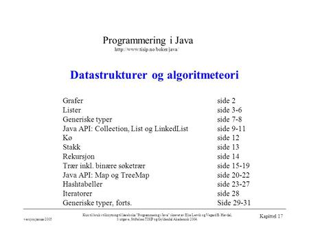 Programmering i Java  versjon januar 2005 Kun til bruk i tilknytning til læreboka ”Programmering i Java” skrevet av Else.