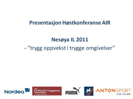 Presentasjon Høstkonferanse AIR Nesøya IL 2011 - ”trygg oppvekst i trygge omgivelser”