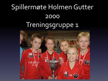 Spillermøte Holmen Gutter 2000 Treningsgruppe 1. Kriterier •Være hyggelig mot med/motspillere •Nulltoleranse mot Mobbing •Treningsmengde •Kvalitet når.