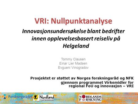 Prosjektet er støttet av Norges forskningsråd og NFK gjennom programmet Virkemidler for regional FoU og innovasjon – VRI VRI: Nullpunktanalyse Innovasjonsundersøkelse.