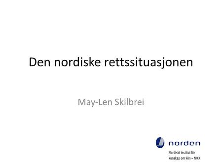 Den nordiske rettssituasjonen May-Len Skilbrei. Overordnet utvikling • Diskusjoner om lovendringer har fått mye plass i de nordiske landene. • Prostitusjonspolitikk.