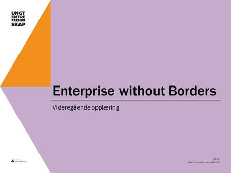 Ue.no Enterprise without Borders Videregående opplæring FRAMTID - SAMSPILL - SKAPERGLEDE.