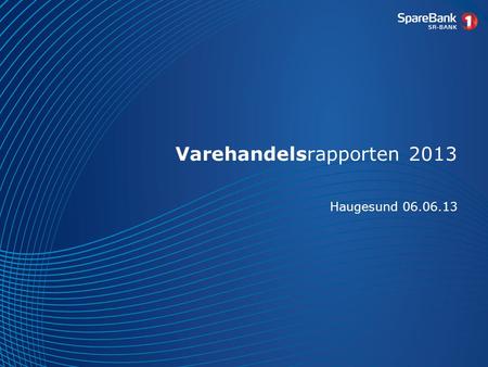 Varehandelsrapporten 2013 Haugesund 06.06.13. Agenda •Overordnet utvikling •Varehandelsutvikling på Haugalandet •Handelsbalanse.