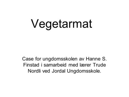 Vegetarmat Case for ungdomsskolen av Hanne S. Finstad i samarbeid med lærer Trude Nordli ved Jordal Ungdomsskole.