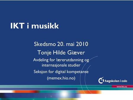 IKT i musikk Skedsmo 20. mai 2010 Tonje Hilde Giæver