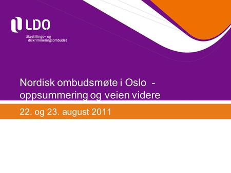 Nordisk ombudsmøte i Oslo - oppsummering og veien videre 22. og 23. august 2011.