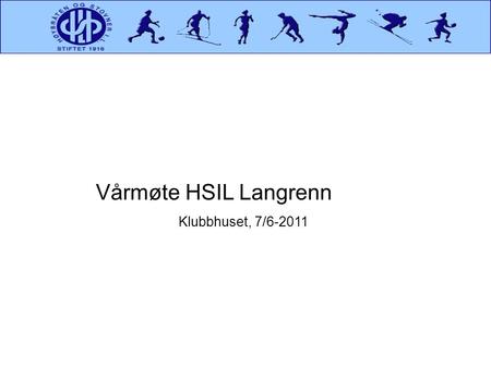 Vårmøte HSIL Langrenn Klubbhuset, 7/6-2011.