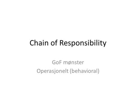 Chain of Responsibility GoF mønster Operasjonelt (behavioral)