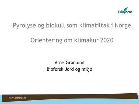 Arne Grønlund Bioforsk Jord og miljø