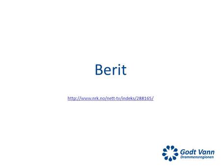 Berit http://www.nrk.no/nett-tv/indeks/288165/.