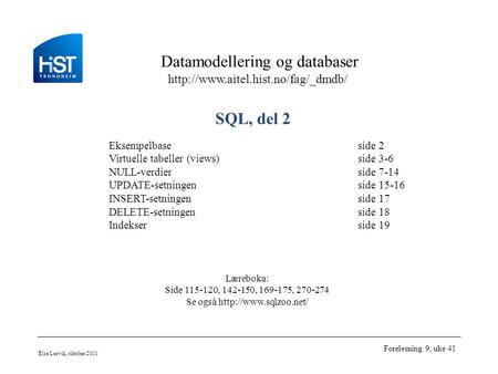 Datamodellering og databaser  Else Lervik, oktober 2011 Forelesning 9, uke 41 SQL, del 2 Eksempelbaseside 2 Virtuelle.