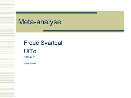 Meta-analyse Frode Svartdal UiTø April 2014 © Frode Svartdal.