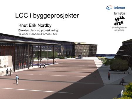LCC i byggeprosjekter Knut Erik Nordby Direktør plan- og prosjektering