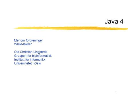 Java 4 Mer om forgreninger While-løkker Ole Christian Lingjærde