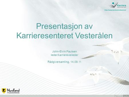 Presentasjon av Karrieresenteret Vesterålen John-Elvin Paulsen leder/karriereveileder Rådgiversamling, 14.09.11 Titlemaster – Denne benyttes på titler.