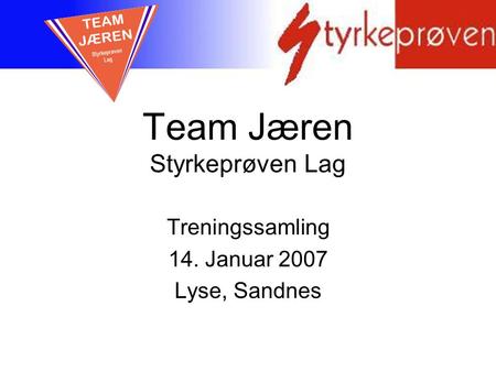 Team Jæren Styrkeprøven Lag Treningssamling 14. Januar 2007 Lyse, Sandnes.