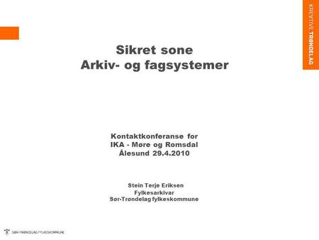 Sikret sone Arkiv- og fagsystemer Kontaktkonferanse for IKA - Møre og Romsdal Ålesund 29.4.2010 Stein Terje Eriksen Fylkesarkivar Sør-Trøndelag.