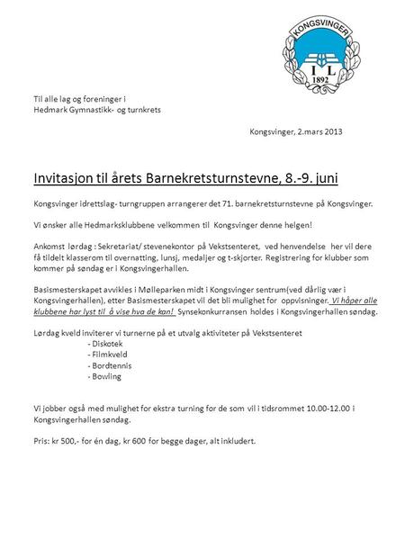 Til alle lag og foreninger i Hedmark Gymnastikk- og turnkrets Kongsvinger, 2.mars 2013 Invitasjon til årets Barnekretsturnstevne, 8.-9. juni Kongsvinger.