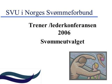 SVU i Norges Svømmeforbund Trener /lederkonferansen 2006 Svømmeutvalget.