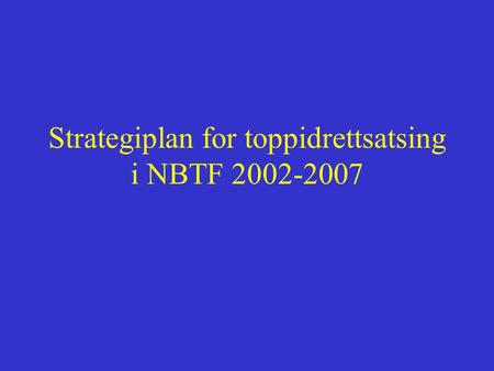 Strategiplan for toppidrettsatsing i NBTF 2002-2007.
