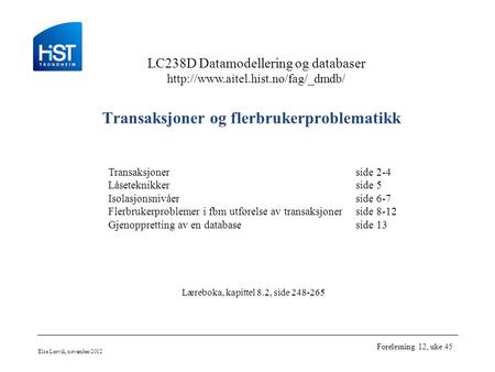 LC238D Datamodellering og databaser  Else Lervik, november 2012 Forelesning 12, uke 45 Transaksjoner og flerbrukerproblematikk.