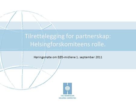 Tilrettelegging for partnerskap: Helsingforskomiteens rolle. Høringsmøte om EØS-midlene 1. september 2011.
