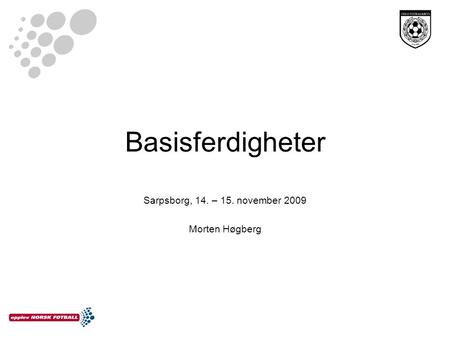 Basisferdigheter Sarpsborg, 14. – 15. november 2009 Morten Høgberg.
