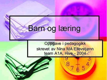 Barn og læring Oppgave i pedagogikk skrevet av Nina MA Eilevstjønn team A1A, Hive - 2004.