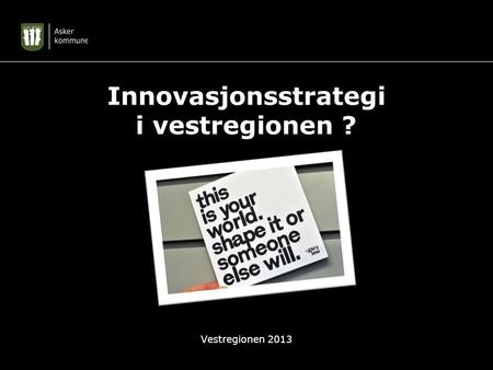 Innovasjonsstrategi i vestregionen ? Vestregionen 2013.