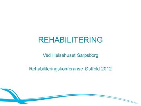 REHABILITERING Ved Helsehuset Sarpsborg