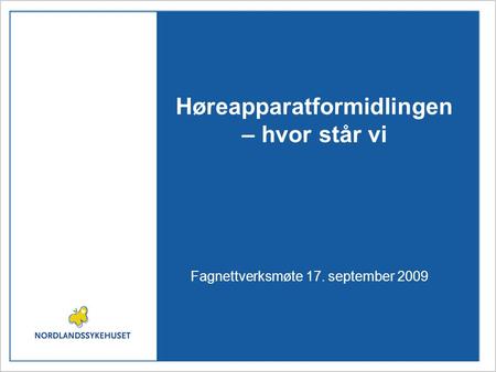 Høreapparatformidlingen – hvor står vi Fagnettverksmøte 17. september 2009.