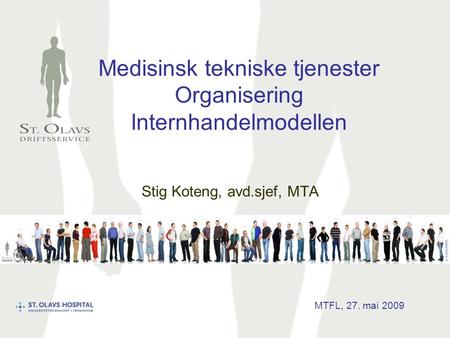 Medisinsk tekniske tjenester Organisering Internhandelmodellen Stig Koteng, avd.sjef, MTA MTFL, 27. mai 2009.